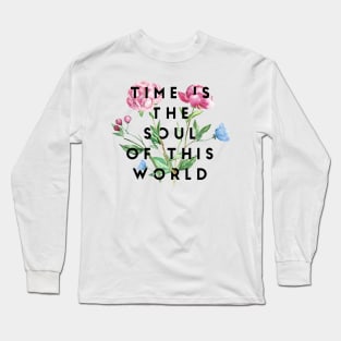 time is the soul of this world Long Sleeve T-Shirt